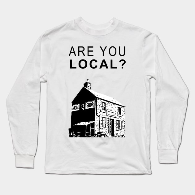 Are you local? Long Sleeve T-Shirt by RobinBegins